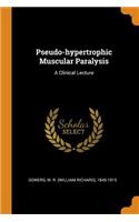 Pseudo-Hypertrophic Muscular Paralysis: A Clinical Lecture