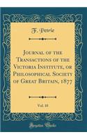 Journal of the Transactions of the Victoria Institute, or Philosophical Society of Great Britain, 1877, Vol. 10 (Classic Reprint)