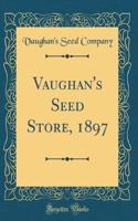 Vaughan's Seed Store, 1897 (Classic Reprint)