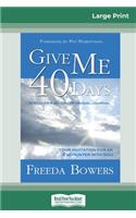 Give Me 40 Days (16pt Large Print Edition)