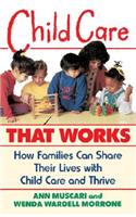 Child Care That Works: How Families Can Share Their Lives with Child Care and Thrive