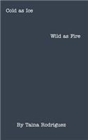 Cold as Ice, Wild as Fire.