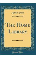 The Home Library (Classic Reprint)