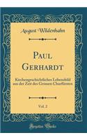 Paul Gerhardt, Vol. 2: Kirchengeschichtliches Lebensbild aus der Zeit des Grossen Churfürsten (Classic Reprint)