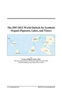 The 2007-2012 World Outlook for Synthetic Organic Pigments, Lakes, and Toners