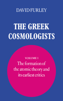 Greek Cosmologists: Volume 1, the Formation of the Atomic Theory and Its Earliest Critics
