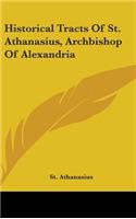 Historical Tracts Of St. Athanasius, Archbishop Of Alexandria