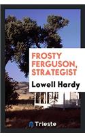 Frosty Ferguson, Strategist