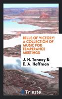 Bells of Victory: A Collection of Music for Temperance Meetings