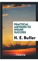 PRACTICAL METHODS TO INSURE SUCCESS