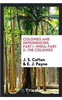 Colonies and Dependencies; Part I.-India; Part II.-The Colonies