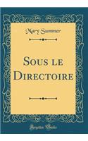 Sous le Directoire (Classic Reprint)