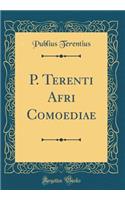 P. Terenti Afri Comoediae (Classic Reprint)