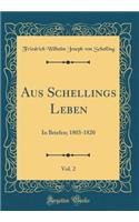 Aus Schellings Leben, Vol. 2: In Briefen; 1803-1820 (Classic Reprint)