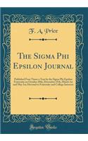 The Sigma Phi Epsilon Journal: Published Four Times a Year by the Sigma Phi Epsilon Fraternity on October 20th, December 25th, March 1st and May 1st; Devoted to Fraternity and College Interests (Classic Reprint)