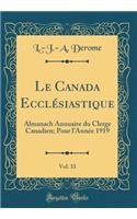 Le Canada EcclÃ©siastique, Vol. 33: Almanach Annuaire Du Clerge Canadien; Pour l'AnnÃ©e 1919 (Classic Reprint)