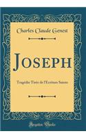 Joseph: Tragédie Tirée de l'Écriture Sainte (Classic Reprint)