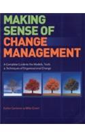 Making Sense Of Change Management (A Complete Guide To The Models, Tools & Techniques)