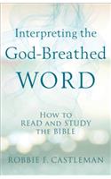 Interpreting the God–Breathed Word – How to Read and Study the Bible