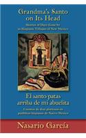 Grandma's Santo on Its Head / El Santo Patas Arriba de Mi Abuelita: Stories of Days Gone by in Hispanic Villages of New Mexico / Cuentos de Días Gloriosos En Pueblitos Hispanos de Nuevo México(English)