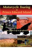 Motorcycle Touring in Prince Edward Island...Your Guide to Tip to Tip Adventure