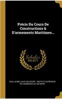 Précis Du Cours De Constructions & D'armements Maritimes...