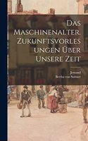 Maschinenalter. Zukunftsvorlesungen über unsere Zeit