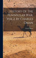 History Of The Peninsular War, Vol.2, By Charles Oman