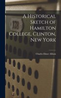 Historical Sketch of Hamilton College, Clinton, New York