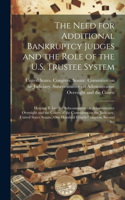 The Need for Additional Bankruptcy Judges and the Role of the U.S. Trustee System: Hearing Before the Subcommittee on Administrative Oversight and the Courts of the Committee on the Judiciary, United States Senate, One Hundred Four