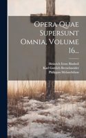 Opera Quae Supersunt Omnia, Volume 16...