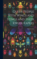 Queer People With Wings and Stings and Their Kweer Kapers