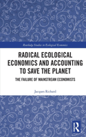 Radical Ecological Economics and Accounting to Save the Planet: The Failure of Mainstream Economists