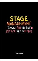 Stage Management Though She Be But Little, She Is Fierce.: Notebook for Stage Manager 110 Pages lined 6x9