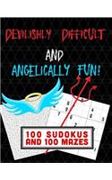 Devilishly Difficult and Angelically Fun! 100 Sudokus and 100 Mazes: To Keep Your Mind Busy!