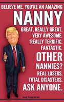 Funny Trump Journal - Believe Me. You're An Amazing Nanny Great, Really Great. Very Awesome. Fantastic. Other Nannies Total Disasters. Ask Anyone.