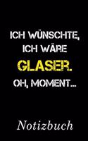 Ich Wünschte Ich Wäre Glaser Oh Moment Notizbuch