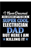 I Never dreamed I'd grow up to be a Super Cool Electrician Dad but here I am Killing it: Notebook Journal Diary 110 Lined pages