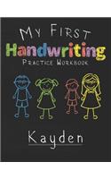 My first Handwriting Practice Workbook Kayden: 8.5x11 Composition Writing Paper Notebook for kids in kindergarten primary school I dashed midline I For Pre-K, K-1, K-2, K-3 I Back To School Gift