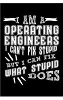 I Am a Operating Engineer I can't Fix Stupid But I Can Fix What Stupid Does