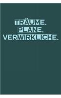 Träume. Plane. Verwirkliche.