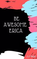 Be Awesome Erica