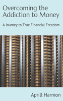 Overcoming the Addiction to Money: A Journey to True Financial Freedom