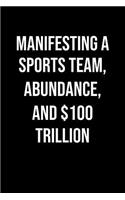 Manifesting A Sports Team Abundance And 100 Trillion: A soft cover blank lined journal to jot down ideas, memories, goals, and anything else that comes to mind.