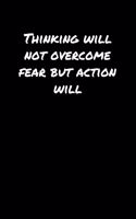 Thinking Will Not Overcome Fear But Action Will&#65533;