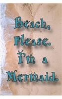 Beach Please I'm a Mermaid