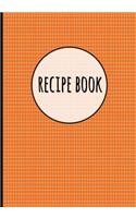 Recipe Book: Grid Square Orange - Recipe Organizer, Personalized Blank Recipe Journal To Write In, Collected Recipe Notebook, Durable Soft Cover