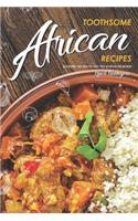 Toothsome African Recipes: Eccentric Recipes to Take You Across the World