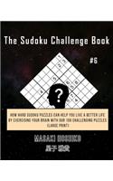 The Sudoku Challenge Book #6: How Hard Sudoku Puzzles Can Help You Live a Better Life By Exercising Your Brain With Our 100 Challenging Puzzles (Large Print)