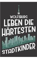 In Wolfsburg Leben Die Härtesten Stadtkinder: DIN A5 6x9 I 120 Seiten I Blanko I Notizbuch I Notizheft I Notizblock I Geschenk I Geschenkidee